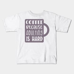 Coffee Because Adulting is Hard Kids T-Shirt
